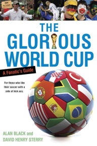 Title: The Glorious World Cup: A Fanatic's Guide, Author: Alan Black