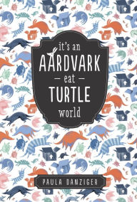 Title: It's an Aardvark-Eat-Turtle World, Author: Paula Danziger