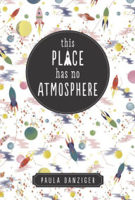 Title: This Place Has No Atmosphere, Author: Paula Danziger