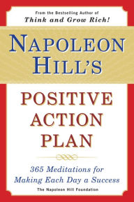 Title: Napoleon Hill's Positive Action Plan: 365 Meditations For Making Each Day a Success, Author: Napoleon Hill