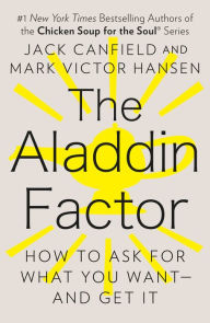 Title: The Aladdin Factor: How to Ask for What You Want--and Get It, Author: Jack Canfield