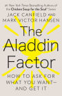 The Aladdin Factor: How to Ask for What You Want--and Get It