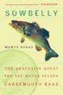 Sowbelly: The Obsessive Quest for the World-Record Largemouth Bass