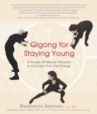 Title: Qigong for Staying Young: A Simple 20-Minute Workout to Culitivate Your Vital Energy, Author: Shoshanna Katzman