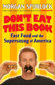 Title: Don't Eat This Book: Fast Food and the Supersizing of America, Author: Morgan Spurlock