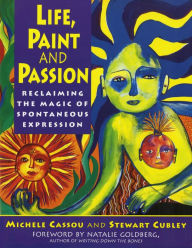 Title: Life, Paint and Passion: Reclaiming the Magic of Spontaneous, Author: Michele Cassou