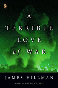 Title: A Terrible Love of War, Author: James Hillman