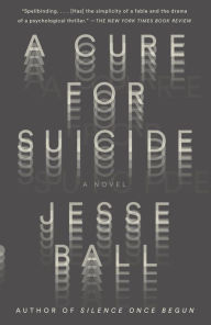 Title: A Cure for Suicide, Author: Jesse Ball