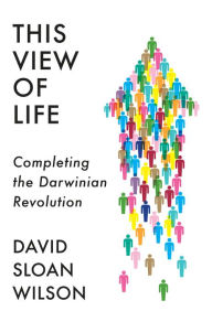 Title: This View of Life: Completing the Darwinian Revolution, Author: David Sloan Wilson