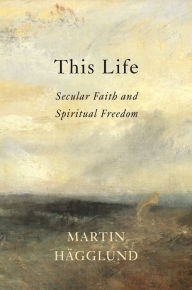 Free pdf textbook download This Life: Secular Faith and Spiritual Freedom MOBI RTF PDF by Martin Hagglund 9781101870402