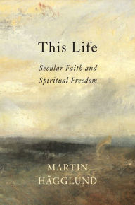 Ibooks for pc download This Life: Secular Faith and Spiritual Freedom 9781101870402 by Martin Hagglund (English literature)