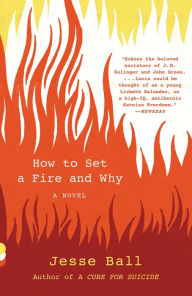 Title: How to Set a Fire and Why, Author: Jesse Ball
