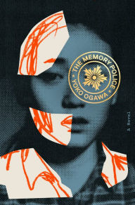 Title: The Memory Police: A Novel, Author: Yoko Ogawa
