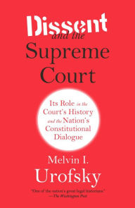 Title: Dissent and the Supreme Court: Its Role in the Court's History and the Nation's Constitutional Dialogue, Author: Melvin I. Urofsky