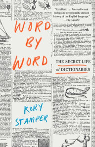 Title: Word by Word: The Secret Life of Dictionaries, Author: Kory Stamper