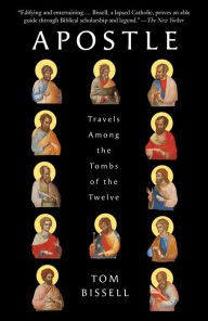 Title: Apostle: Travels Among the Tombs of the Twelve, Author: Tom Bissell