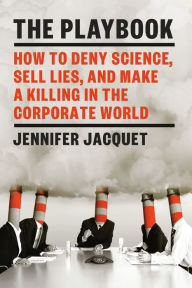 Ebooks pdf download The Playbook: How to Deny Science, Sell Lies, and Make a Killing in the Corporate World (English Edition)  by Jennifer Jacquet 9781101871010