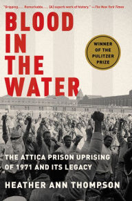 Title: Blood in the Water: The Attica Prison Uprising of 1971 and Its Legacy, Author: Heather Ann Thompson