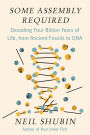 Some Assembly Required: Decoding Four Billion Years of Life, from Ancient Fossils to DNA