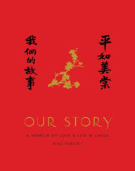 Title: Our Story: A Memoir of Love and Life in China, Author: Rao Pingru