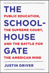 Title: The Schoolhouse Gate: Public Education, the Supreme Court, and the Battle for the American Mind, Author: Container