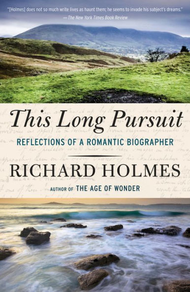 This Long Pursuit: Reflections of a Romantic Biographer