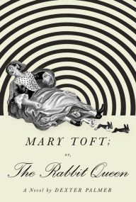 Ebook txt free download Mary Toft; or, The Rabbit Queen 9781101871935 PDF in English by Dexter Palmer