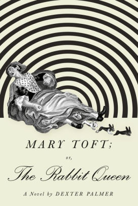 Mary Toft; or, The Rabbit Queen: A Novel