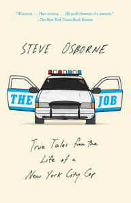 Title: The Job: True Tales from the Life of a New York City Cop, Author: Steve Osborne