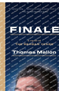 Title: Finale: A Novel of the Reagan Years, Author: Thomas Mallon