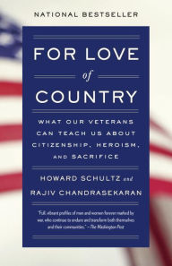 Title: For Love of Country: What Our Veterans Can Teach Us about Citizenship, Heroism, and Sacrifice, Author: Howard Schultz