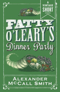 Title: Fatty O'Leary's Dinner Party, Author: Alexander McCall Smith