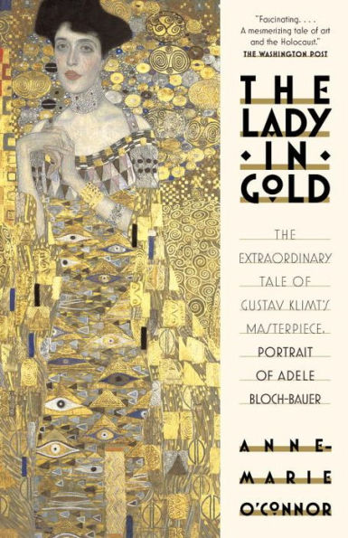 The Lady Gold: Extraordinary Tale of Gustav Klimt's Masterpiece, Portrait Adele Bloch-Bauer