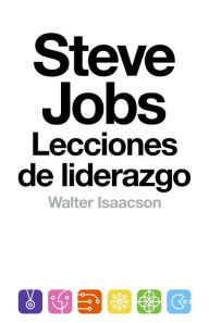 Title: Steve Jobs: lecciones de liderazgo: (Lessons in Leadership), Author: Walter Isaacson