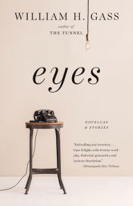 Title: Eyes: Novellas and Stories, Author: William H. Gass