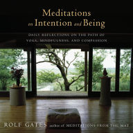 Title: Meditations on Intention and Being: Daily Reflections on the Path of Yoga, Mindfulness, and Compassion, Author: Rolf Gates