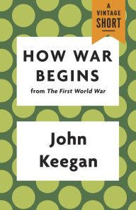 Title: How War Begins, Author: John Keegan