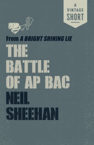 Title: The Battle of Ap Bac, Author: Neil Sheehan