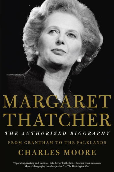 Margaret Thatcher: From Grantham to the Falklands (The Authorized Biography, Volume I)