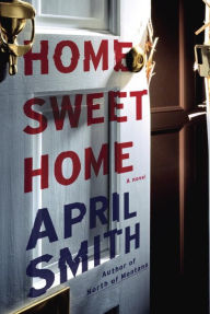 Title: Home Sweet Home: A novel, Author: April Smith