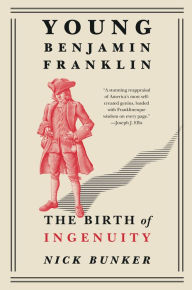 Title: Young Benjamin Franklin: The Birth of Ingenuity, Author: Nick Bunker