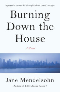 Title: Burning Down the House, Author: Jane Mendelsohn