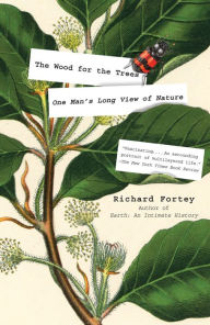 Title: The Wood for the Trees: One Man's Long View of Nature, Author: Richard Fortey