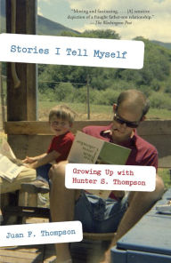 Title: Stories I Tell Myself: Growing Up with Hunter S. Thompson, Author: Juan F. Thompson