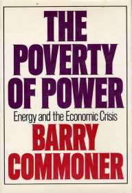 Title: Poverty of Power: Energy and the Economic Crisis, Author: Barry Commoner