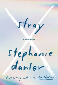 Title: Stray: A Memoir, Author: Stephanie Danler