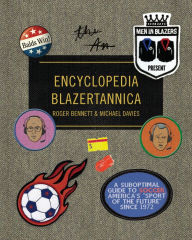 Title: Men in Blazers Present Encyclopedia Blazertannica: A Suboptimal Guide to Soccer, America's 