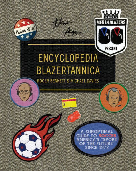 Men Blazers Present Encyclopedia Blazertannica: A Suboptimal Guide to Soccer, America's "Sport of the Future" Since 1972