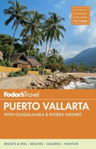 Title: Fodor's Puerto Vallarta: with Guadalajara & Riviera Nayarit, Author: Fodor's Travel Publications