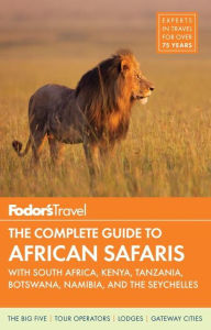 Title: Fodor's The Complete Guide to African Safaris: with South Africa, Kenya, Tanzania, Botswana, Namibia, Rwanda & the Seychelles, Author: Fodor's Travel Publications
